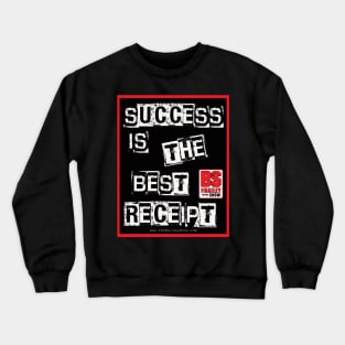 SUCCESS IS THE BEST RECEIPT Crewneck Sweatshirt